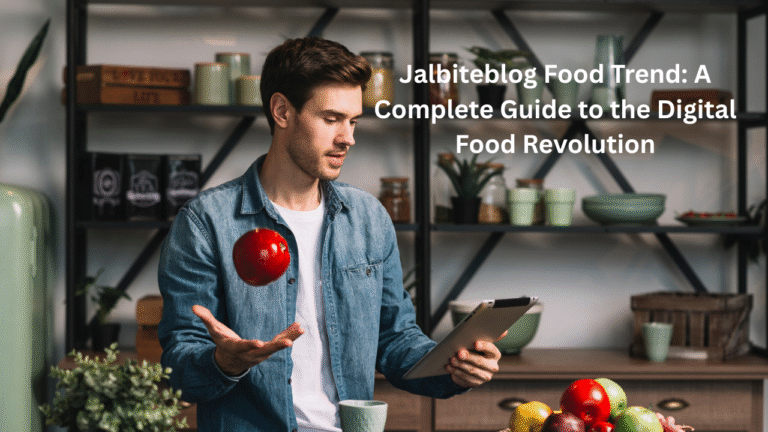 Jalbiteblog Food Trend: A Complete Guide to the Digital Food Revolution
